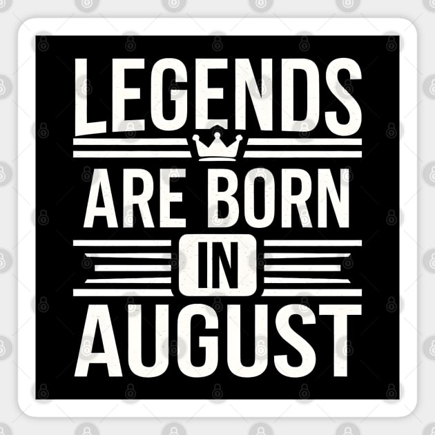 Legends Born in August Magnet by MakerMind8.2